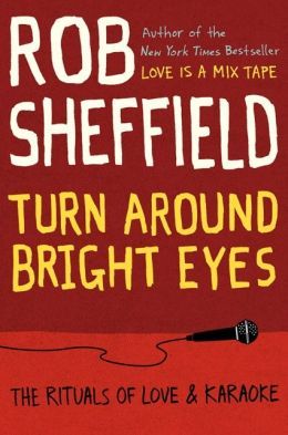 1단칼라
“Turn Around Bright Eyes: The Rituals of Love & Karaoke” by Rob Sheffield