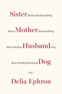 When filmmaker and writer Nora Ephron was in the hospital last year undergoing treatment for leukemia, she sent her younger sister, Delia Ephron, a bouquet of flowers ― not just any flowers, but “two-dozen gorgeous plump peach roses in full bloom,” as Delia recalls in her new essay collection, “Sister Mother Husband Dog: Etc.”