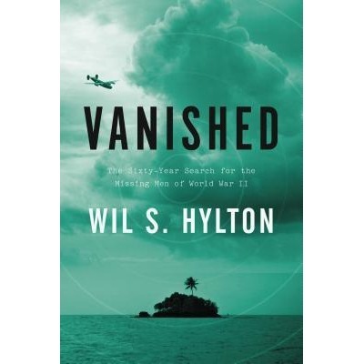 Vanished: The Sixty-Year Search for the Missing Men of World War II
By Wil S. Hylton
(Riverhead)