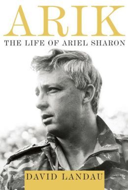 Arik: The Life of Ariel Sharon
By David Landau
(Knopf)