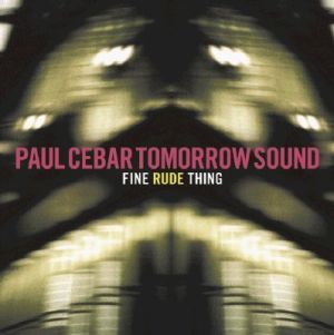 Paul Cebar Tomorrow Sound
“Fine Rude Thing”
(Groovesburg Joys)