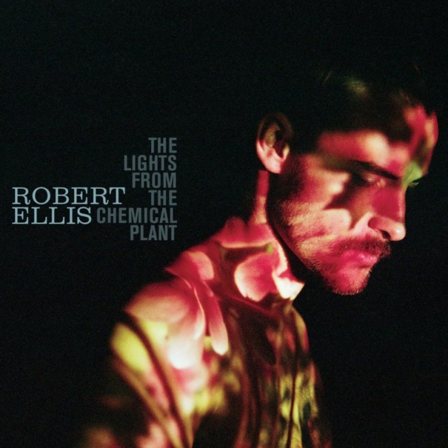 Robert Ellis
“The Lights From the Chemical Plant”
(New West)
