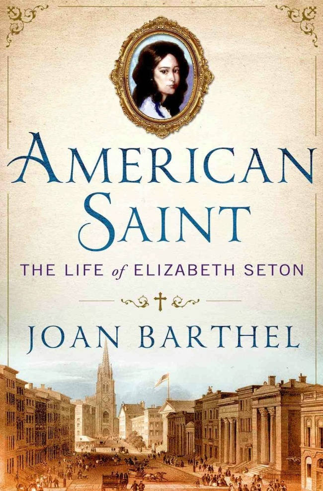 American Saint: The Life of Elizabeth Seton
By Joan Barthel
(Thomas Dunne)