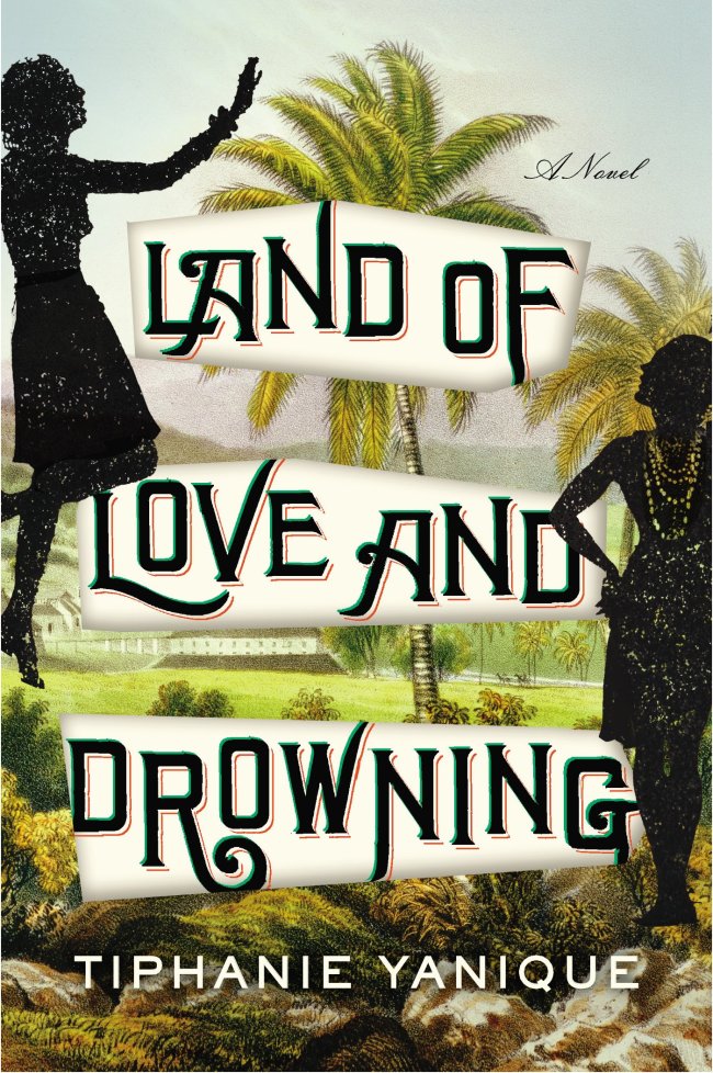 “Land of Love and Drowning” by Tiphanie Yanique.   Riverhead
