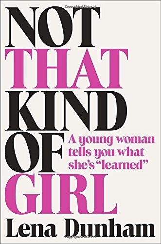“Not That Kind of Girl” by actress and writer Lena Dunham
Random House