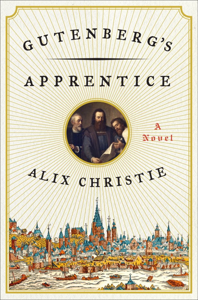 “Gutenberg’s Apprentice: A Novel” by Alix Christie.   Harper
“Gutenberg’s Apprentice: A Novel” by Alix Christie.   Harper