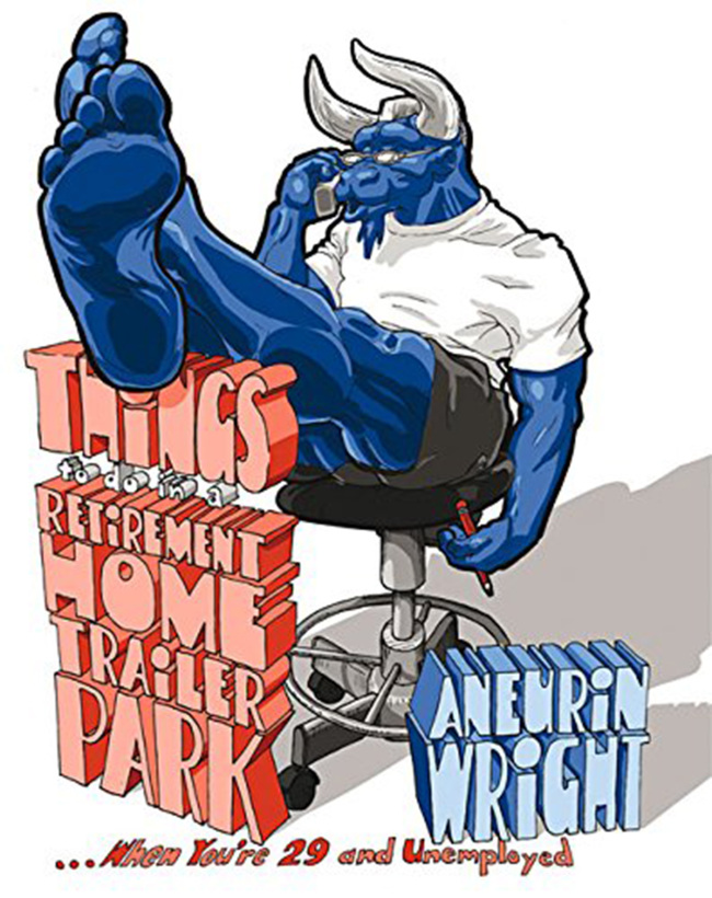 "Things to Do in a Retirement Home Trailer Park ... When You‘re 29 and Unemployed" By Aneurin Wright (Pennsylvania State University Press)