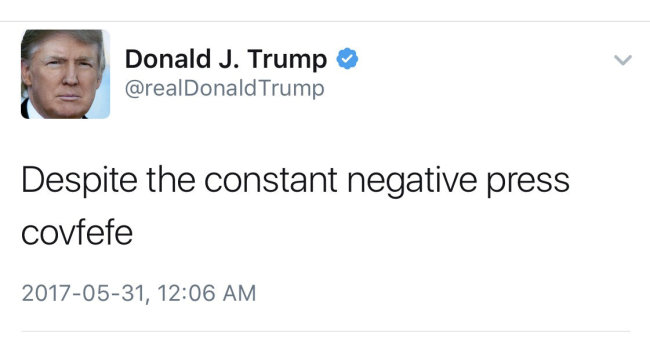 <YONHAP PHOTO-0504> A late night Tweet is seen from the personal Twitter account of U.S. President Donald Trump, May 31, 2017. The Tweet reads, "Despite the constant negative press covfefe". Donald Trump/Twitter/Handout via REUTERS. ATTENTION EDITORS - THIS IMAGE WAS PROVIDED BY A THIRD PARTY. EDITORIAL USE ONLY. NO RESALES. NO ARCHIVE. TPX IMAGES OF THE DAY/2017-06-01 01:20:35/ <저작권자 ⓒ 1980-2017 ㈜연합뉴스. 무단 전재 재배포 금지.>
<YONHAP PHOTO-0504> A late night Tweet is seen from the personal Twitter account of U.S. President Donald Trump, May 31, 2017. The Tweet reads, "Despite the constant negative press covfefe". Donald Trump/Twitter/Handout via REUTERS. ATTENTION EDITORS - THIS IMAGE WAS PROVIDED BY A THIRD PARTY. EDITORIAL USE ONLY. NO RESALES. NO ARCHIVE. TPX IMAGES OF THE DAY/2017-06-01 01:20:35/ <저작권자 ⓒ 1980-2017 ㈜연합뉴스. 무단 전재 재배포 금지.>