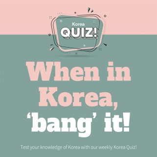 When in Korea, ‘bang’ it!