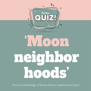 [Korea Quiz] 'Moon neighborhoods'
