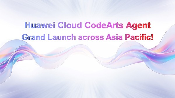 Huawei Cloud CodeArts Agent Now Available across Asia Pacific, Bringing Agentic AI to Software Development